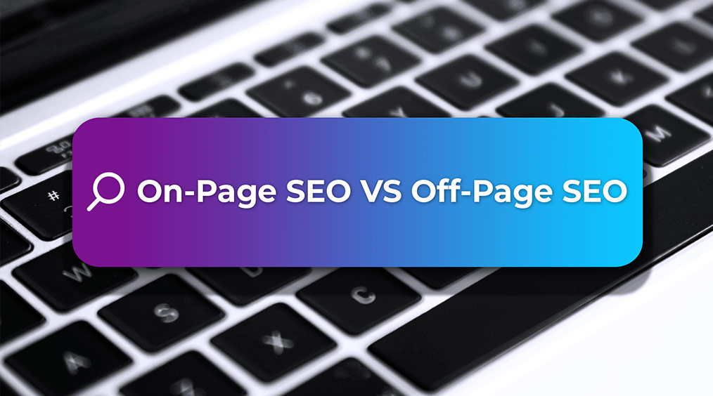 On-Page SEO Vs Off-Page SEO: What’s The Difference?